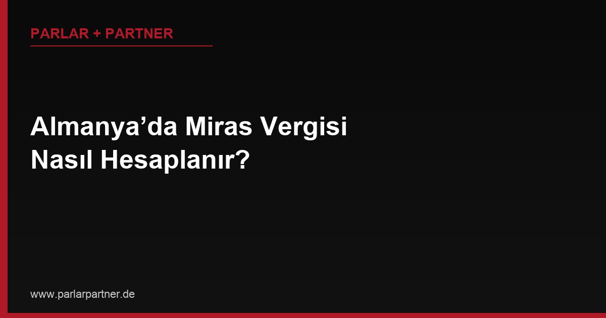 Almanya’da Miras Vergisi Nasıl Hesaplanır?
