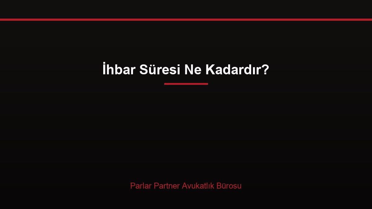 İhbar Süresi Ne Kadardır?