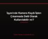 İşyerinde Kamera Kaydı İşten Çıkarmada Delil Olarak Kullanılabilir mi?