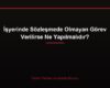 İşyerinde Sözleşmede Olmayan Görev Verilirse Ne Yapılmalıdır?