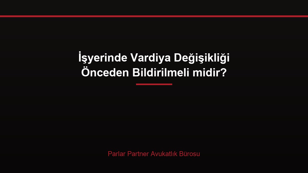 İşyerinde Vardiya Değişikliği Önceden Bildirilmeli midir?