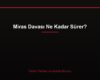 Miras Davası Ne Kadar Sürer?