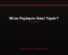 Miras Paylaşımı Nasıl Yapılır?