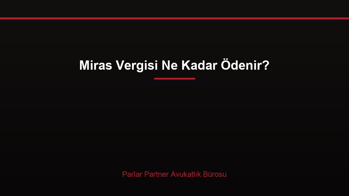 Miras Vergisi Ne Kadar Ödenir?