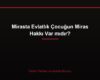 Mirasta Evlatlık Çocuğun Miras Hakkı Var mıdır?
