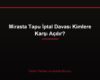 Mirasta Tapu İptal Davası Kimlere Karşı Açılır?