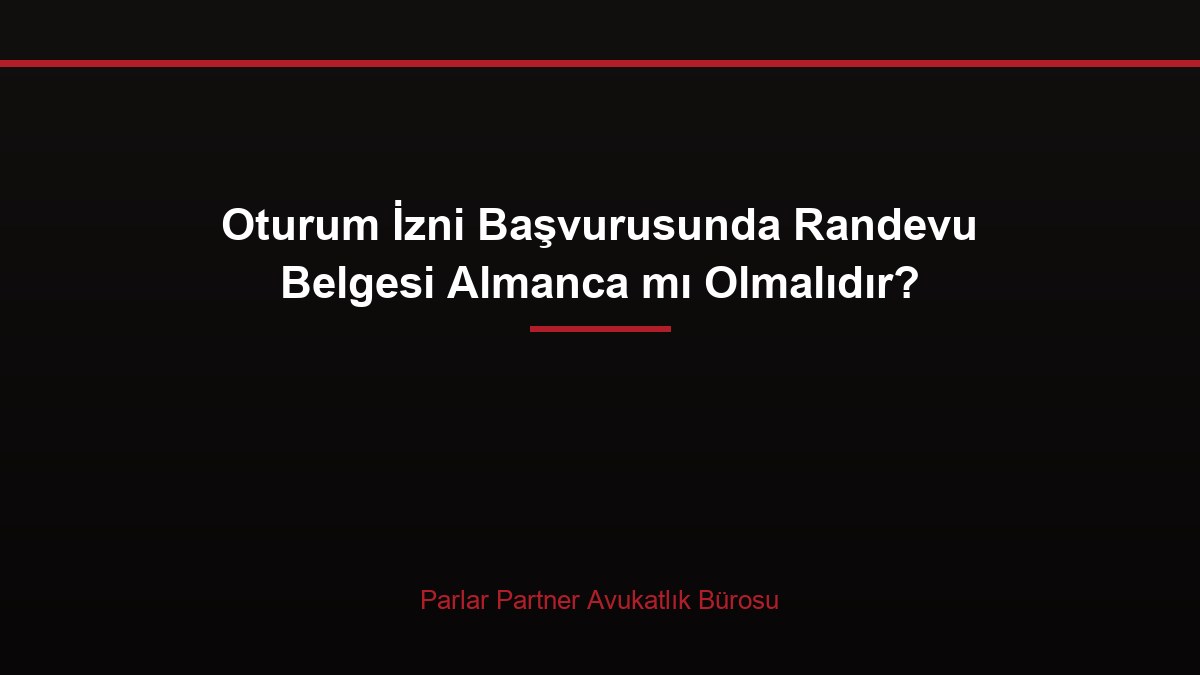 Oturum İzni Başvurusunda Randevu Belgesi Almanca mı Olmalıdır?