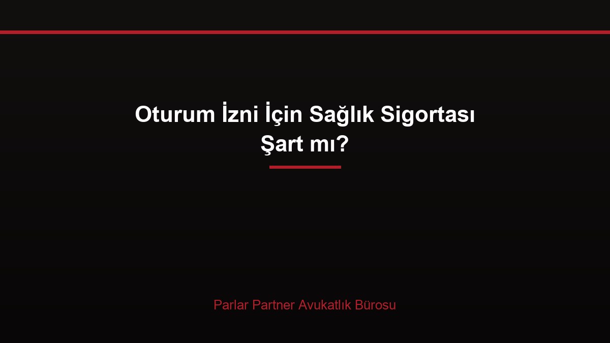 Oturum İzni İçin Sağlık Sigortası Şart mı?