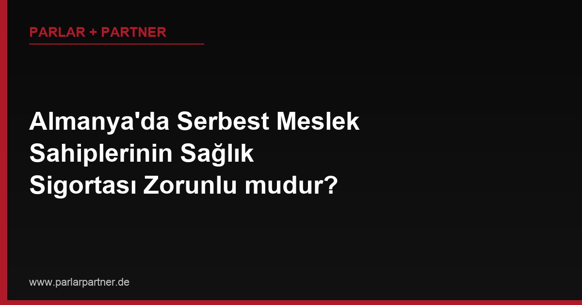 Almanya’da Serbest Meslek Sahiplerinin Sağlık Sigortası Zorunlu mudur?