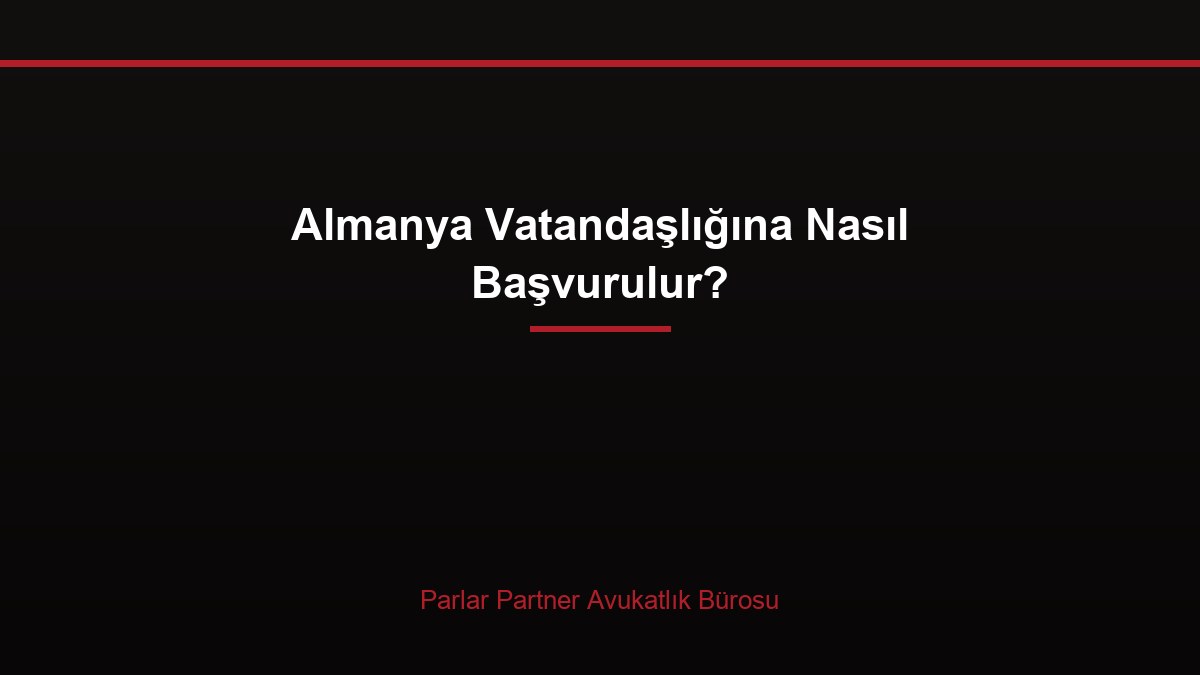 Almanya Vatandaşlığına Nasıl Başvurulur?