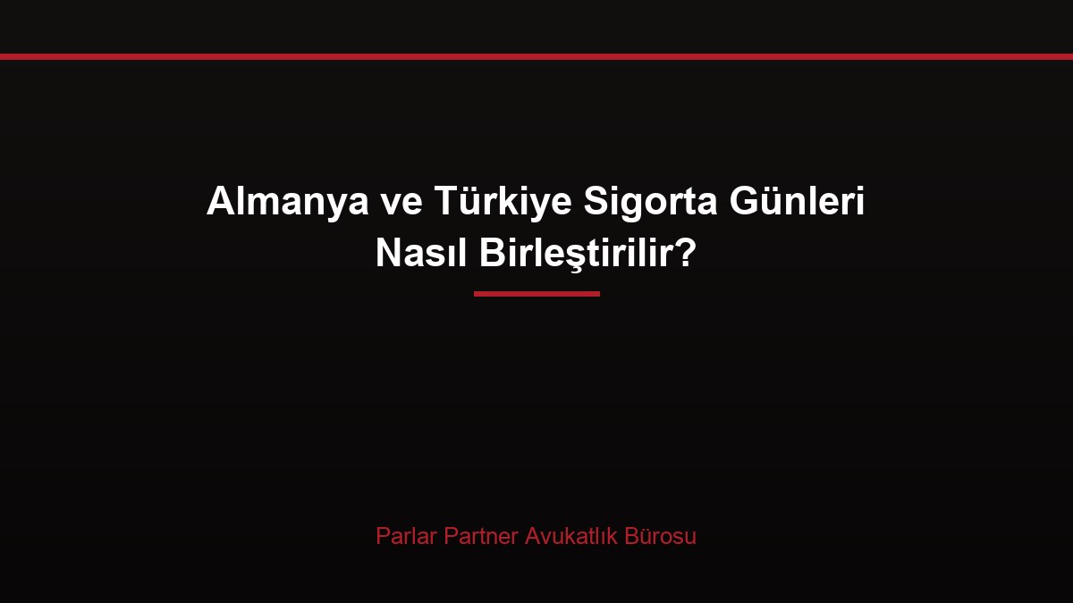Almanya ve Türkiye Sigorta Günleri Nasıl Birleştirilir?