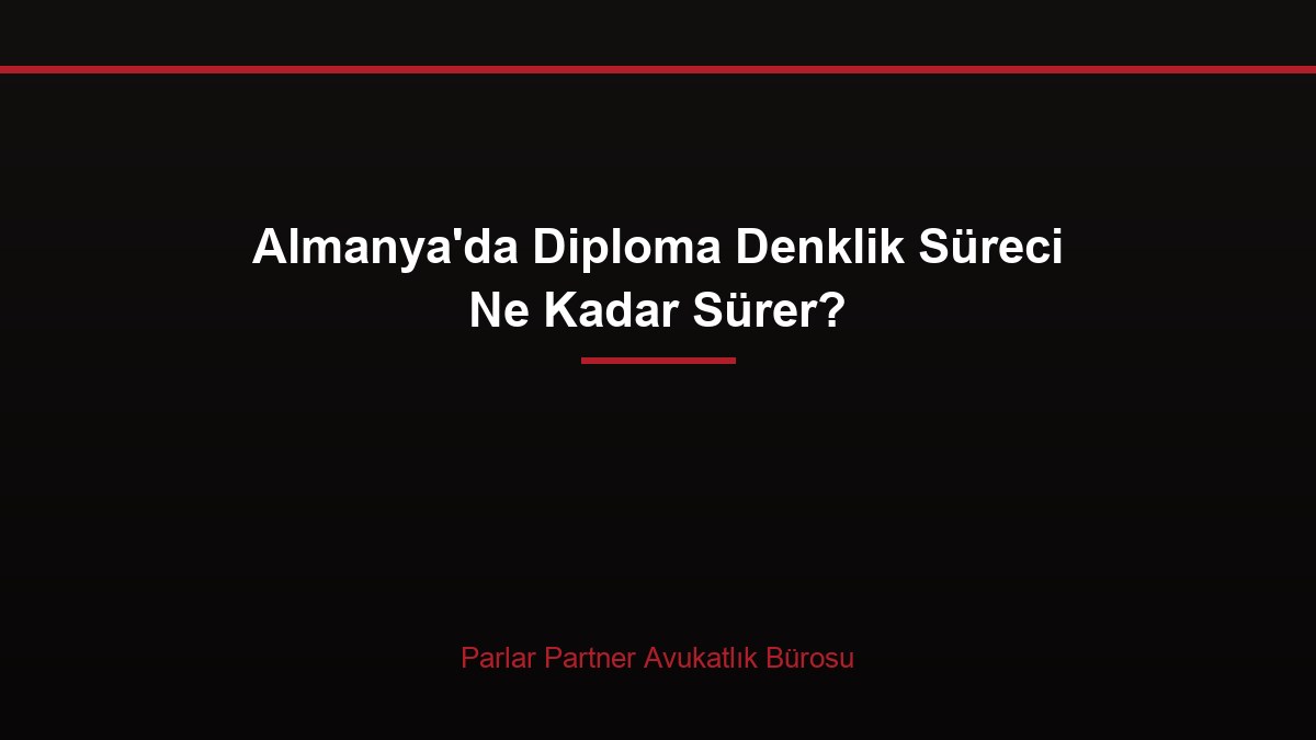 Almanya’da Diploma Denklik Süreci Ne Kadar Sürer?