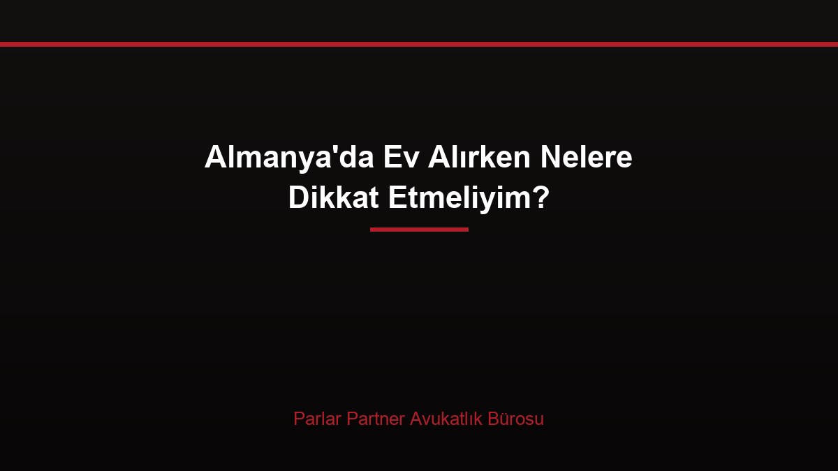 Almanya’da Ev Alırken Nelere Dikkat Etmeliyim?