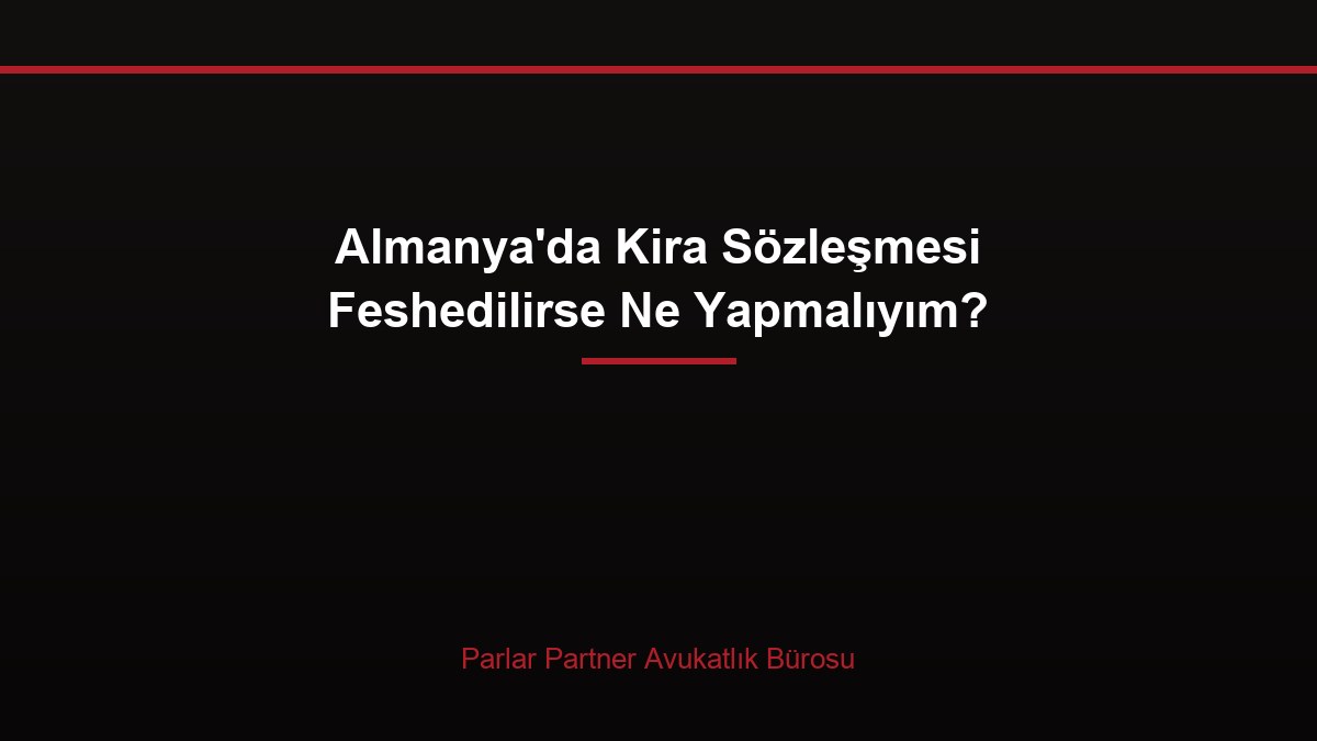 Almanya’da Kira Sözleşmesi Feshedilirse Ne Yapmalıyım?