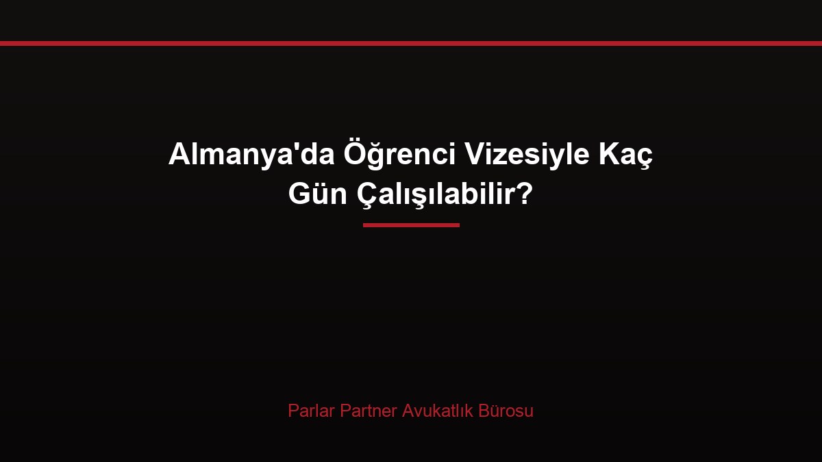 Almanya’da Öğrenci Vizesiyle Kaç Gün Çalışılabilir?