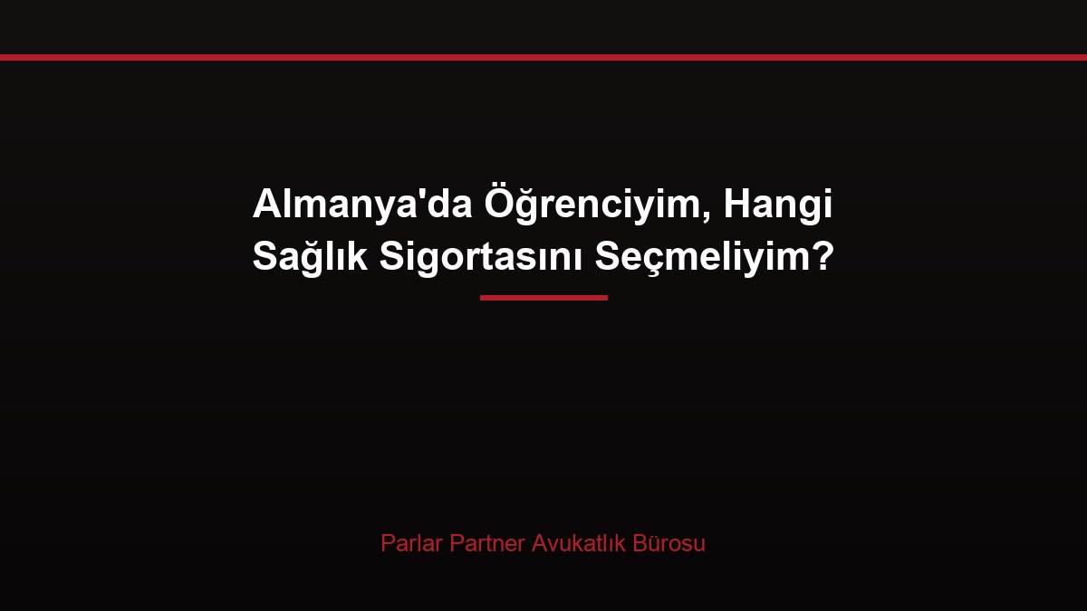 Almanya’da Öğrenciyim, Hangi Sağlık Sigortasını Seçmeliyim?