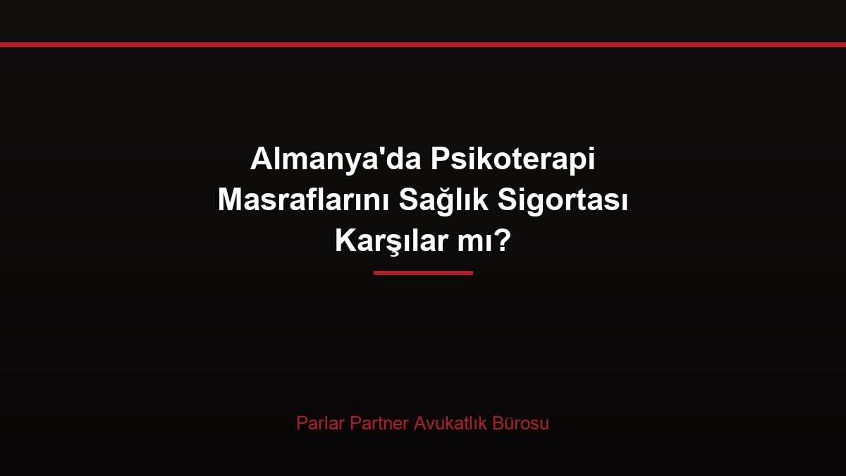 Almanya’da Psikoterapi Masraflarını Sağlık Sigortası Karşılar mı?