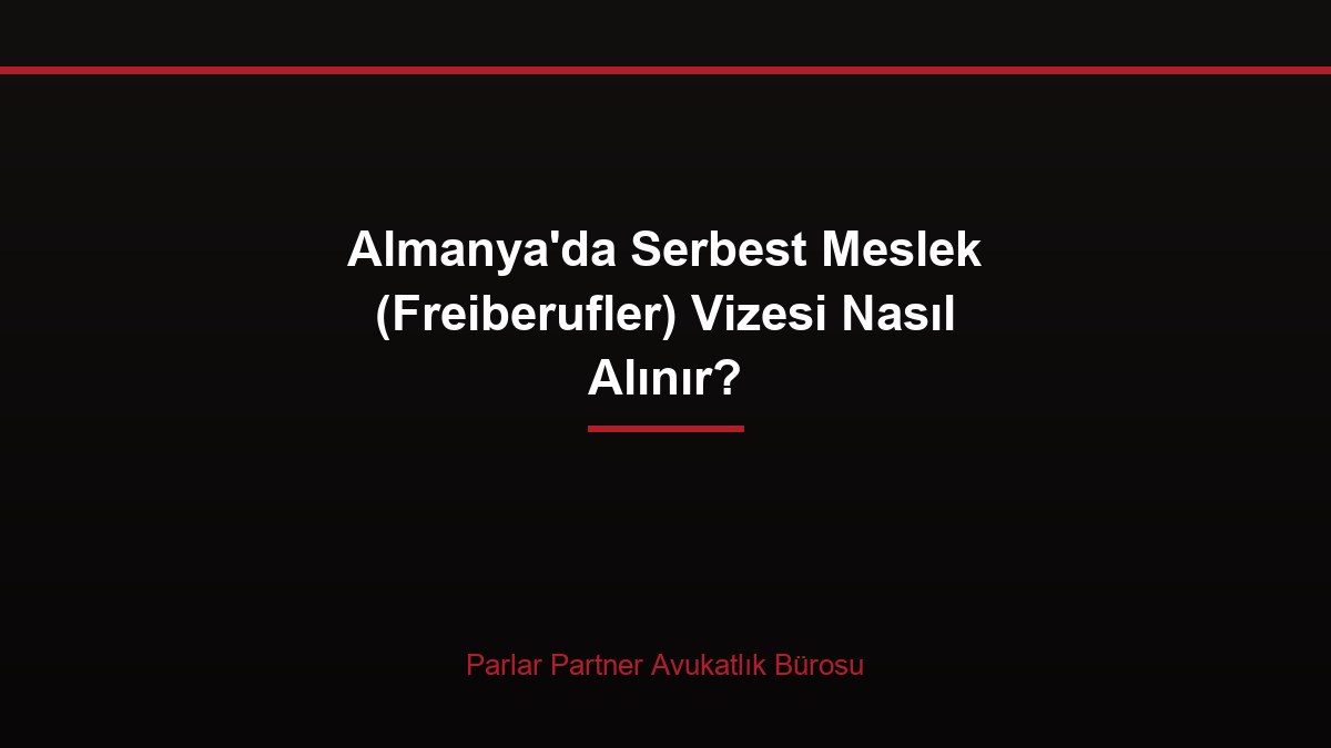 Almanya’da Serbest Meslek (Freiberufler) Vizesi Nasıl Alınır?