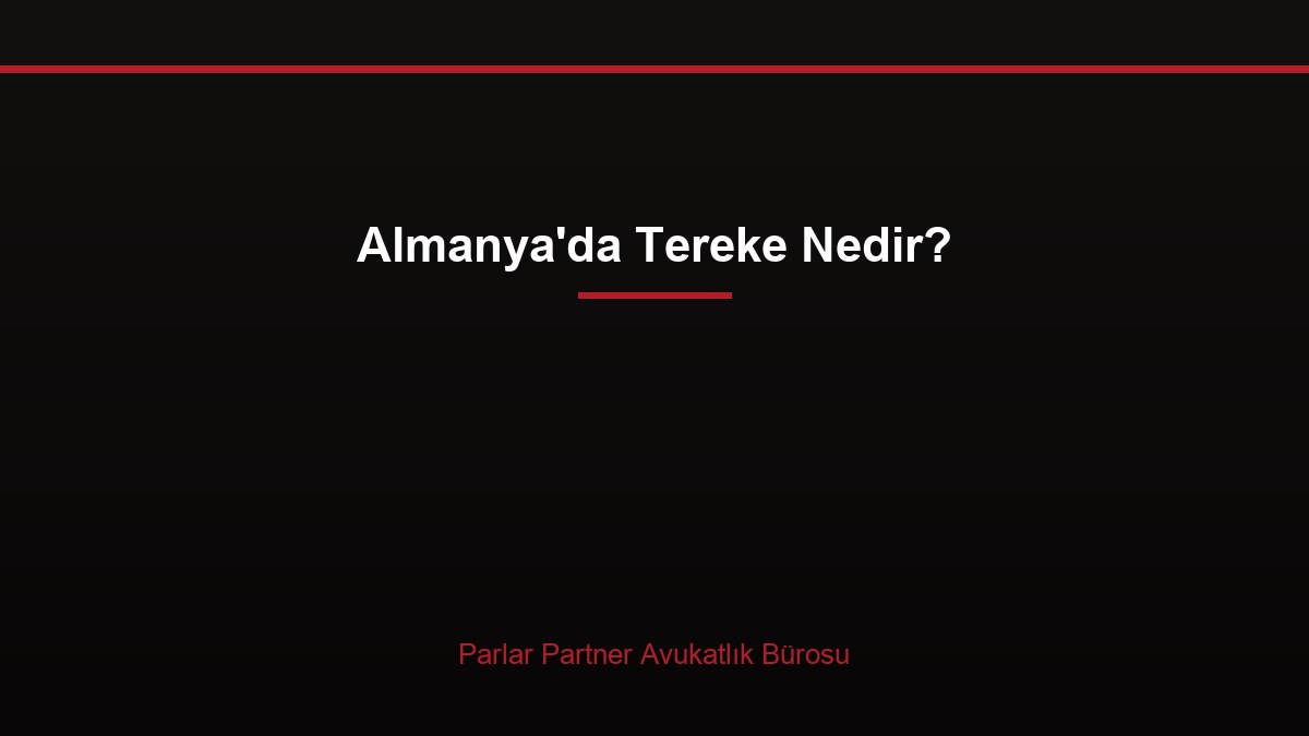 Almanya’da Tereke Nedir?