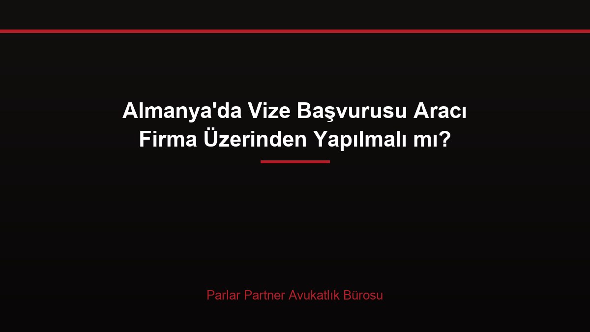 Almanya’da Vize Başvurusu Aracı Firma Üzerinden Yapılmalı mı?