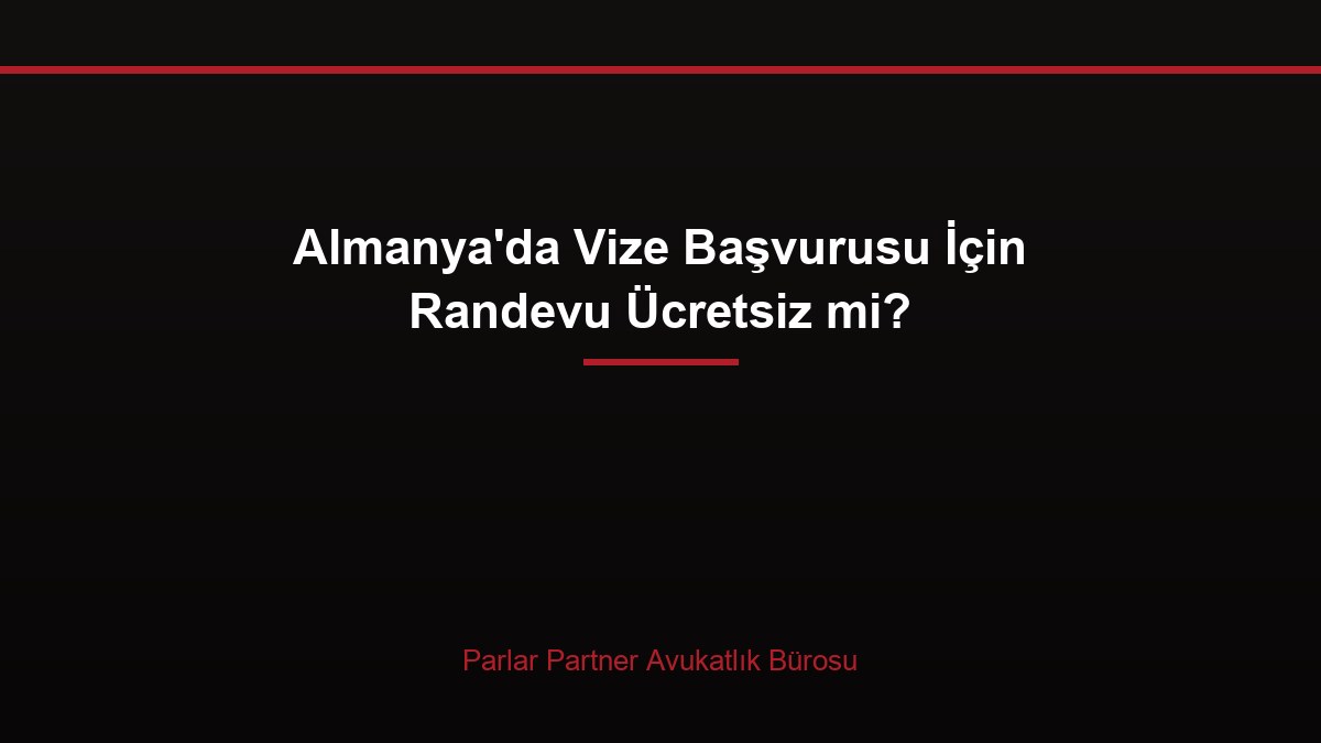 Almanya’da Vize Başvurusu İçin Randevu Ücretsiz mi?