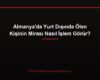 Almanya'da Yurt Dışında Ölen Kişinin Mirası Nasıl İşlem Görür?