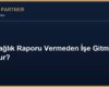 İşçi Sağlık Raporu Vermeden İşe Gitmezse Ne Olur?