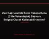 Vize Başvurumda İkinci Pasaportumu (Çifte Vatandaşlık) Başvuru Belgesi Olarak Kullanabilir miyim?