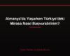 Almanya'da Yaşarken Türkiye'deki Mirasa Nasıl Başvurabilirim?