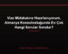 Vize Mülakatına Hazırlanıyorum, Almanya Konsolosluğunda En Çok Hangi Sorular Sorulur?