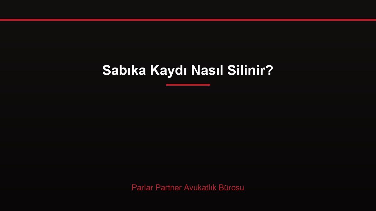 Sabıka Kaydı Nasıl Silinir?