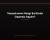 Vasiyetname Hangi Şartlarda Geçersiz Sayılır?